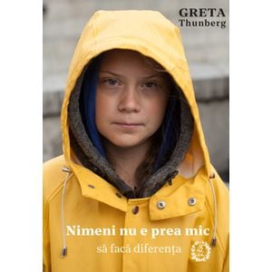 Nimeni nu e prea mic sa faca diferenta - Greta Thunberg