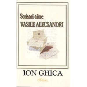 Scrisori catre Vasile Alecsandri - Ion Ghica