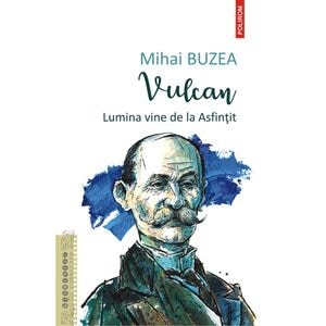 Vulcan. Lumina vine de la asfintit - Mihai Buzea