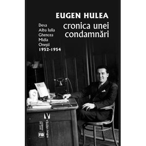 Cronica unei condamnari - Eugen Hulea