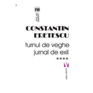 Turnul de veghe. Jurnal de exil - Constatin Eretescu