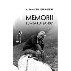 Memorii. Lumea lui Sandy - Alexandru Serbanescu