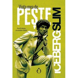 Viata mea de peste - Iceberg Slim