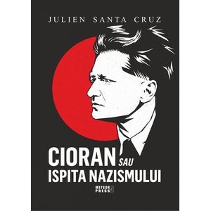 Cioran sau ispita nazismului - Julien Santa Cruz
