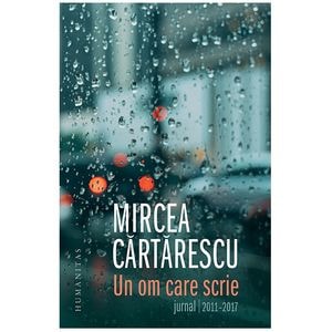 Un om care scrie: Jurnal 2011-2017 - Mircea Cartarescu