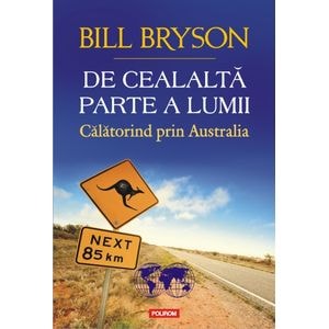 De cealalta parte a lumii. Calatorind prin Australia - Bill Bryson