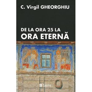 De la ora 25 la ora eterna - C. Virgil Gheorghiu