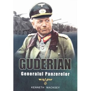 Guderian, generalul panzerelor - Kenneth Macksey