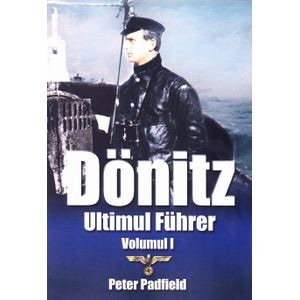 Donitz, ultimul Fuhrer vol.1 - Peter Padfield