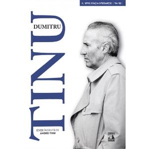Dumitru Tinu si adevarul Vol.2: Spre statia sperantei 1996-2002 - Andrei Tinu