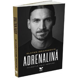 Adrenalina. Povestile mele nespuse - Luigi Garlando, Zlatan Ibrahimovc