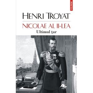Nicolae al II-lea. Ultimul tar - Henri Troyat