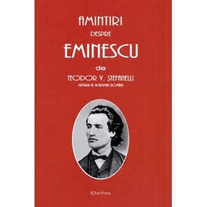 Amintiri despre Eminescu - Teodor V. Stefanelli