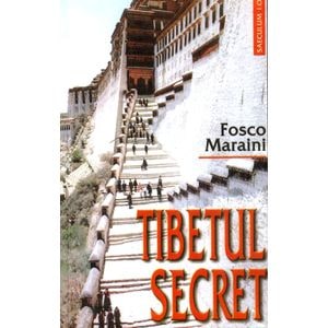 Tibetul secret - Fosco Maraini