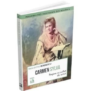 Carmen Sylva. Regina cu suflet de artist - Dan-Silviu Boerescu