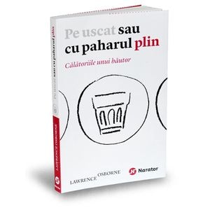 Pe uscat sau cu paharul plin - Lawrence Osborne