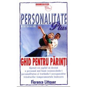Personalitate Plus: Ghid pentru parinti - Florence Littauer