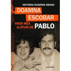 Doamna Escobar. Viata mea alaturi de Pablo - Victoria Eugenia Henao