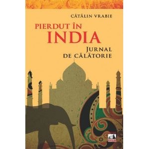 Pierdut in India. Jurnal de calatorie - Catalin Vrabie