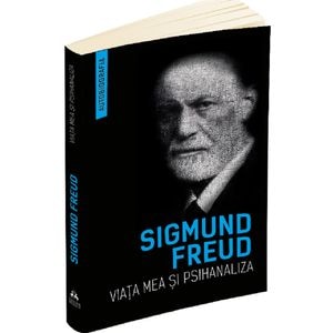 Viata mea si psihanaliza - Sigmund Freud
