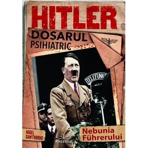 Hitler. Dosarul psihiatric - Nigel Cawthorne