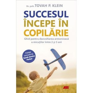 Succesul incepe in copilarie - Tovah P. Klein