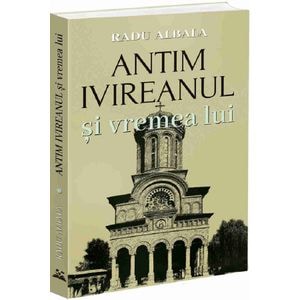Antim Ivireanul si vremea lui - Radu Albala