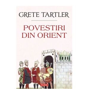 Povestiri din Orient - Grete Tartler