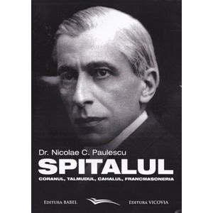Spitalul, Coranul, Talmudul, Cahalul, Francmasoneria - Nicolae C. Paulescu