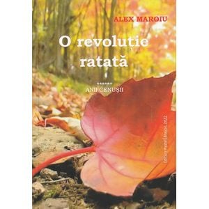 Anii cenusii Vol.6: O revolutie ratata - Alex Maroiu