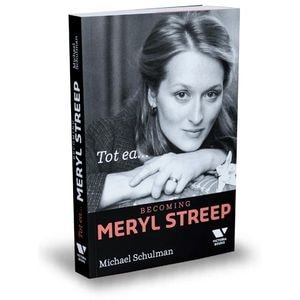 Tot ea... Becoming Meryl Streep - Michael Schulman