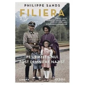 Filiera. Pe urmele unui fost demnitar nazist - Philippe Sands