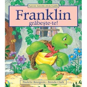 Franklin, grabeste-te! - Paulette Bourgeois, Brenda Clark