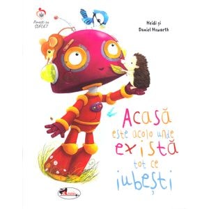 Acasa este acolo unde exista tot ce iubesti - Heidi Howarth, Daniel Howarth