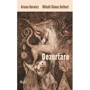Dezertare - Ariana Harwicz, Mikael Gomez Guthart