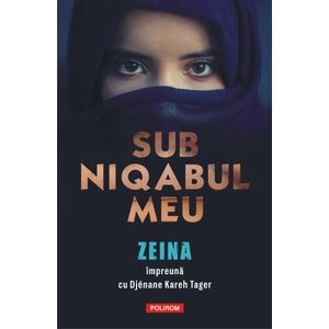 Sub niqabul meu - Zeina, Djenane  Kareh Tager