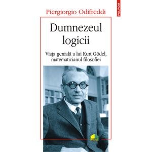 Dumnezeul logicii. Viata geniala a lui Kurt Godel, matematicianul filosofiei - Odifreddi Piergiorgio
