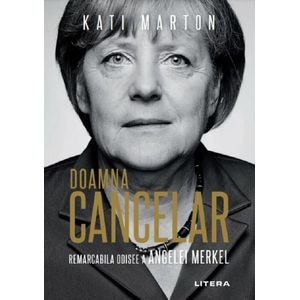 Doamna Cancelar: Remarcabila odisee a Angelei Merkel - Kati Marton