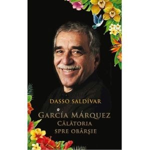 Garcia Marquez, calatoria spre obrasie - Dasso Saldivar
