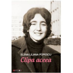 Clipa aceea - Elena Iiliana Popescu
