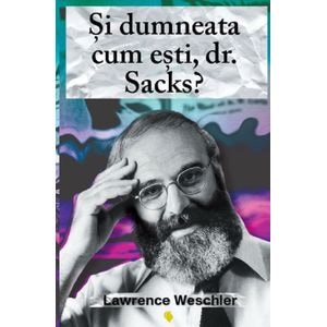 Si dumneata cum esti, Dr. Sacks? - Lawrence Weschler