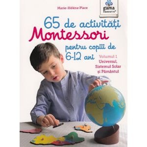 65 de activitati Montessori pentru copiii de 6-12 ani. Vol.1: Universul, Sistemul Solar si Pamantul - Marie-Helene Place