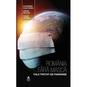 Romania fara masca. Fals tratat de pandemie - Alexandru Vlad Ciurea, Adrian Restian, Tudor Artenie