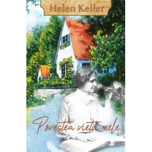 Povestea vietii mele - Helen Keller