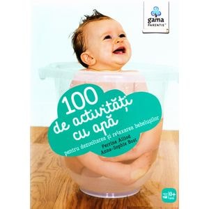 100 de activitati cu apa pentru dezvoltarea si relaxarea bebelusilor - Perrine Alliod
