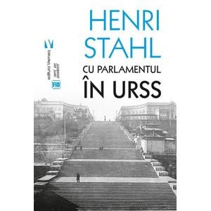 Cu Parlamentul in URSS - Henri Stahl