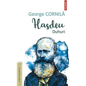 Hasdeu. Duhuri - George Cornila