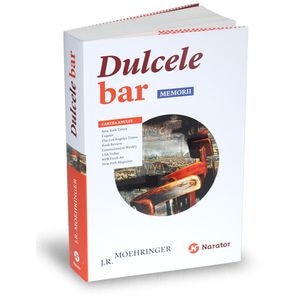 Dulcele bar. Memorii - J.R. Moehringer