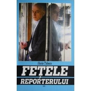 Fetele reporterului - Horia Tabacu