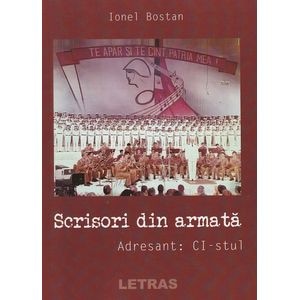 Scrisori din armata. Adresant: CI-stul - Ionel Bostan